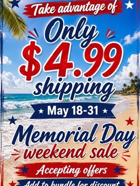 $4.99 SHIPPING- GET IT NOW - Memorial Day Weekend Sale - $4.99 Shipping